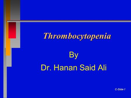 C-Slide 1 Thrombocytopenia By Dr. Hanan Said Ali.