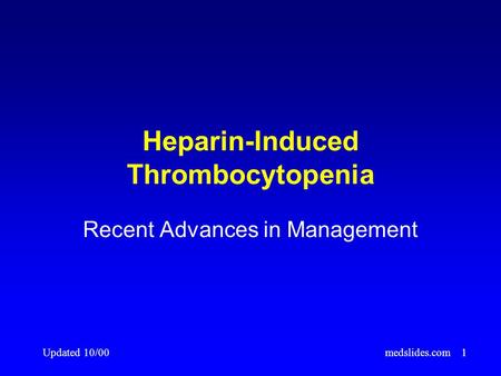Updated 10/00medslides.com1 Heparin-Induced Thrombocytopenia Recent Advances in Management.