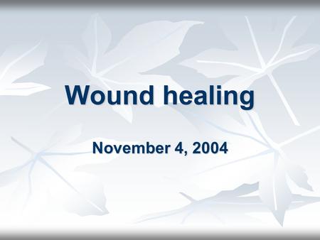 Wound healing November 4, 2004.