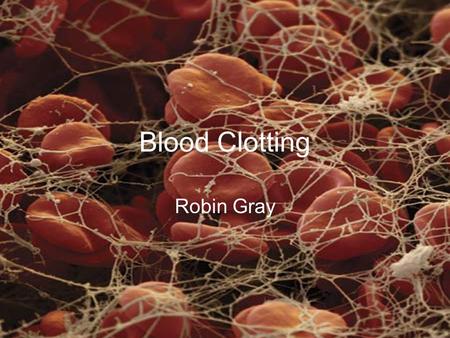 Blood Clotting Robin Gray.