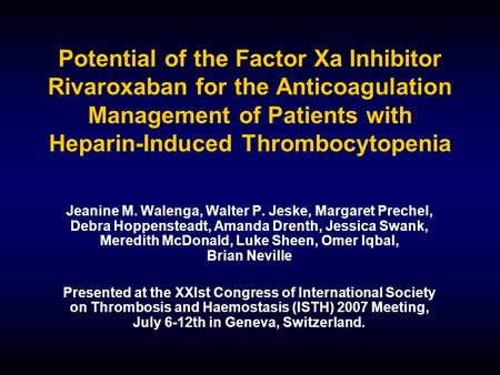 Potential of the Factor Xa Inhibitor Rivaroxaban for the Anticoagulation Management of Patients with Heparin-Induced Thrombocytopenia Jeanine M. Walenga,