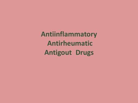 Antiinflammatory Antirheumatic Antigout Drugs. NSAIDs Large and chemically diverse group of drugs with the following properties: – Analgesic – Antiinflammatory.