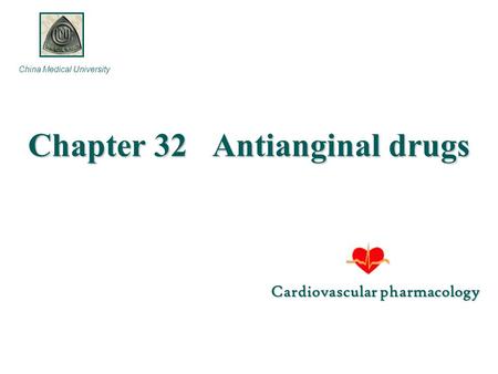 Cardiovascular pharmacology Chapter 32 Antianginal drugs China Medical University.