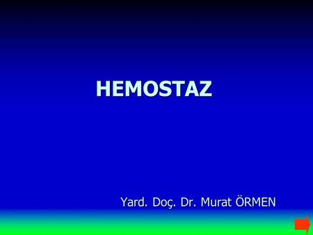 HEMOSTAZ Yard. Doç. Dr. Murat ÖRMEN. Vessels Platelets Fibrinolysis/Inhibitors Coagulation Proteins BleedingClotting Hemostaz.