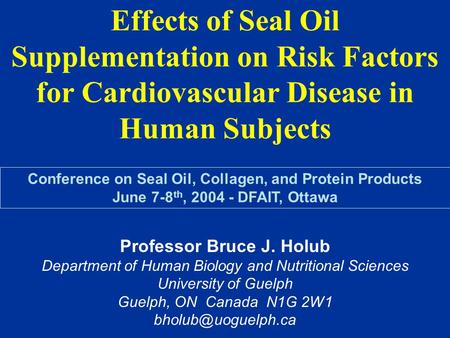 Effects of Seal Oil Supplementation on Risk Factors for Cardiovascular Disease in Human Subjects Conference on Seal Oil, Collagen, and Protein Products.