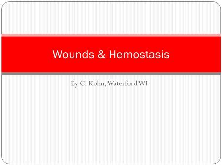 Wounds & Hemostasis By C. Kohn, Waterford WI.