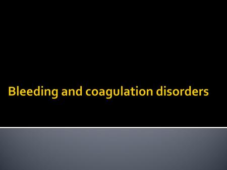 Bleeding and coagulation disorders