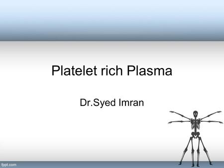 Platelet rich Plasma Dr.Syed Imran. Definition Platelet rich plasma (PRP), also termed autologous platelet gel, plasma rich in growth factors (PRGF) increased.