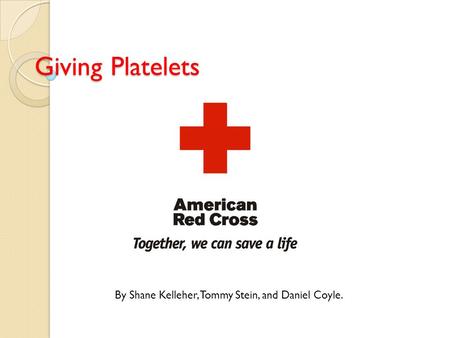 Giving Platelets By Shane Kelleher, Tommy Stein, and Daniel Coyle.
