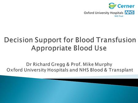  Is blood transfusion an important issue?  Is current transfusion practice adequate?  How can decision support software help?  Do the results support.