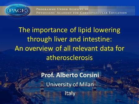 The importance of lipid lowering through liver and intestine: An overview of all relevant data for atherosclerosis Prof. Alberto Corsini University of.