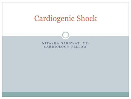 NITASHA SARSWAT, MD CARDIOLOGY FELLOW Cardiogenic Shock.
