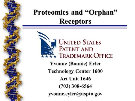 Proteomics and “Orphan” Receptors Yvonne (Bonnie) Eyler Technology Center 1600 Art Unit 1646 (703) 308-6564