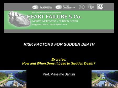 RISK FACTORS FOR SUDDEN DEATH Exercise: How and When Does it Lead to Sudden Death? Prof. Massimo Santini.