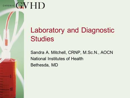 Laboratory and Diagnostic Studies Sandra A. Mitchell, CRNP, M.Sc.N., AOCN National Institutes of Health Bethesda, MD.