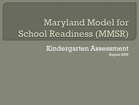 Kindergarten Assessment August 2009.  All kindergarten teachers complete summative first quarter evaluations on all kindergarten students (electronic.