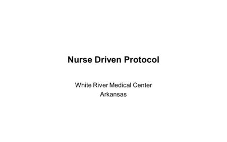 Nurse Driven Protocol White River Medical Center Arkansas.