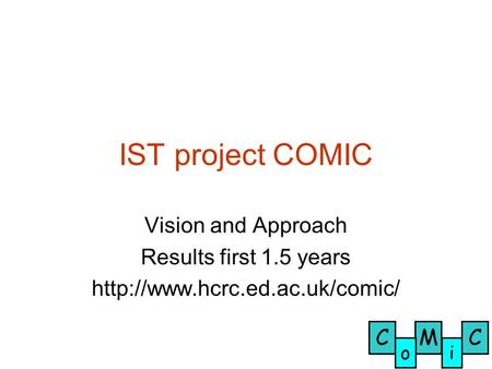 CCM oi IST project COMIC Vision and Approach Results first 1.5 years