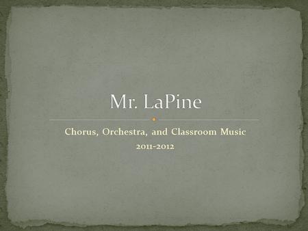 Chorus, Orchestra, and Classroom Music 2011-2012.