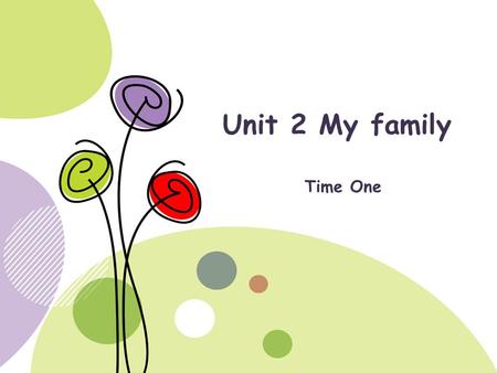 Unit 2 My family Time One.
