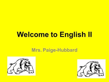 Welcome to English II Mrs. Paige-Hubbard. Homeroom Expectations Come into class quietly and prepare for the day’s assignment. No eating and drinking during.