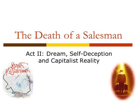 The Death of a Salesman Act II: Dream, Self-Deception and Capitalist Reality.