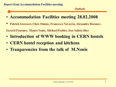 Report from Accommodation Facilities meeting ACCU A.Rozanov 5.03.2008 1 Outlook Accommodation Facilities meeting 28.02.2008 Patrick Geeraert, Chris Onions,