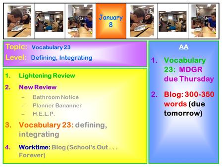 1.Lightening Review 2.New Review –Bathroom Notice –Planner Bananner –H.E.L.P. 3.Vocabulary 23: defining, integrating 4.Worktime: Blog (School’s Out...