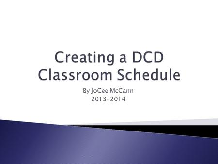 By JoCee McCann 2013-2014.  Schedules for students  Schedules for teacher  Schedules for para Figuring out where and when each child is working throughout.