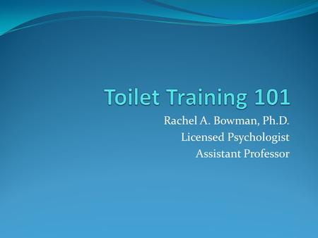 Rachel A. Bowman, Ph.D. Licensed Psychologist Assistant Professor.