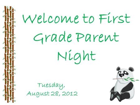 Welcome to First Grade Parent Night Tuesday, August 28, 2012.