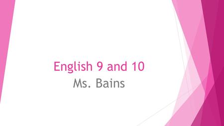 English 9 and 10 Ms. Bains. Daily Class Structure  Bellwork or journal prompt  Discuss bellwork or journal prompt  Begin reading or activity (you may.