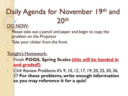 Daily Agenda for November 19 th and 20 th DO NOW: Please take out a pencil and paper and begin to copy the problem on the Projector Take your clicker from.