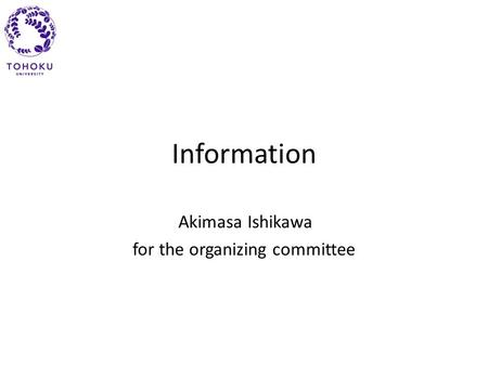 Information Akimasa Ishikawa for the organizing committee.