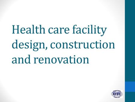 Health care facility design, construction and renovation.