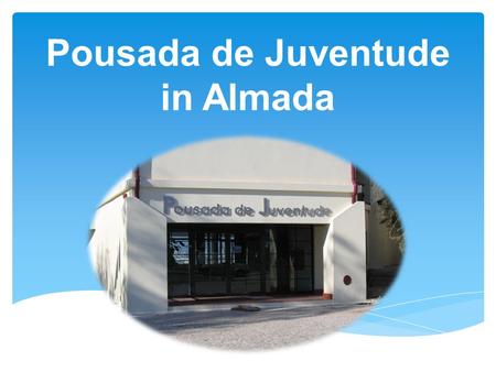 Pousada de Juventude in Almada. The hostel Lisbon Almada and in the vicinity of the city of Lisbon, located on the south bank of the Tagus river, this.