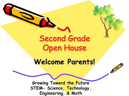Second Grade Open House Welcome Parents! Growing Toward the Future STEM- Science, Technology, Engineering, & Math.