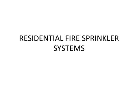 RESIDENTIAL FIRE SPRINKLER SYSTEMS