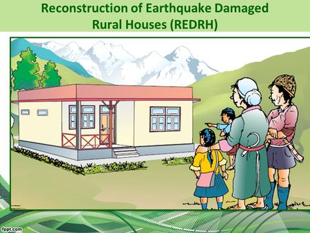 Reconstruction of Earthquake Damaged Rural Houses (REDRH)