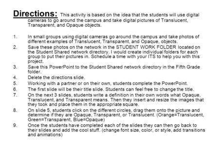 Directions: This activity is based on the idea that the students will use digital cameras to go around the campus and take digital pictures of Translucent,