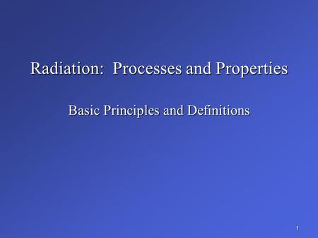 Radiation: Processes and Properties Basic Principles and Definitions 1.