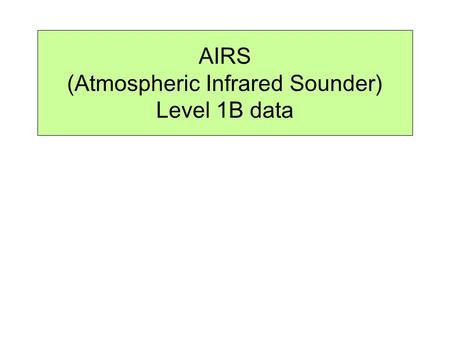 AIRS (Atmospheric Infrared Sounder) Level 1B data.