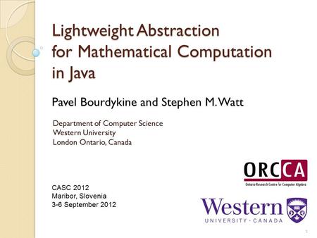Lightweight Abstraction for Mathematical Computation in Java 1 Pavel Bourdykine and Stephen M. Watt Department of Computer Science Western University London.