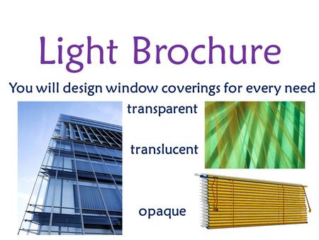 Light Brochure You will design window coverings for every need transparent translucent opaque.