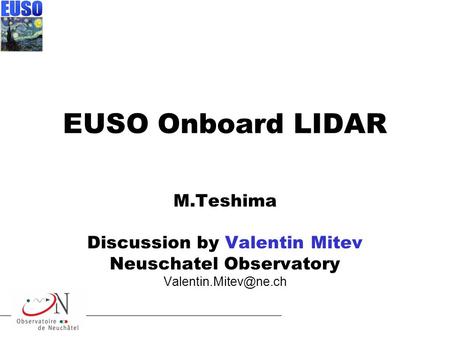 EUSO Onboard LIDAR M.Teshima Discussion by Valentin Mitev Neuschatel Observatory