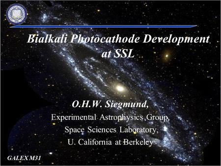 1 LAPD Team Meeting 10/14/09 O.H.W. Siegmund, Experimental Astrophysics Group, Space Sciences Laboratory, U. California at Berkeley Bialkali Photocathode.