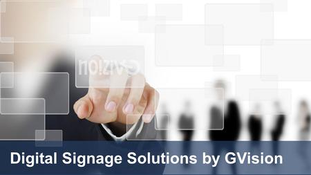 Digital Signage Solutions by GVision. Digital Signage Product Overview Large Format Touch Screen Displays Surface Light Wave Touch Technology Overview.