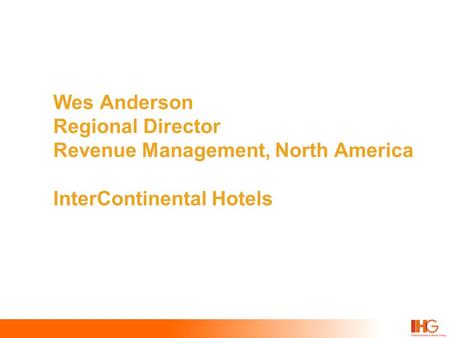 Wes Anderson Regional Director Revenue Management, North America InterContinental Hotels.