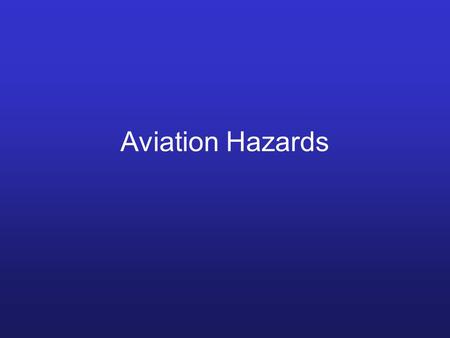 Aviation Hazards. What we must consider: forms of icing Packed snow Hoar frost Rain ice Engine / airframe icing.