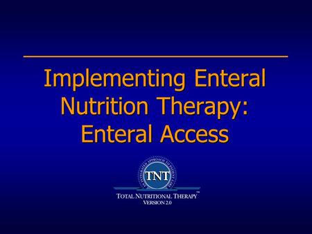 Implementing Enteral Nutrition Therapy: Enteral Access.